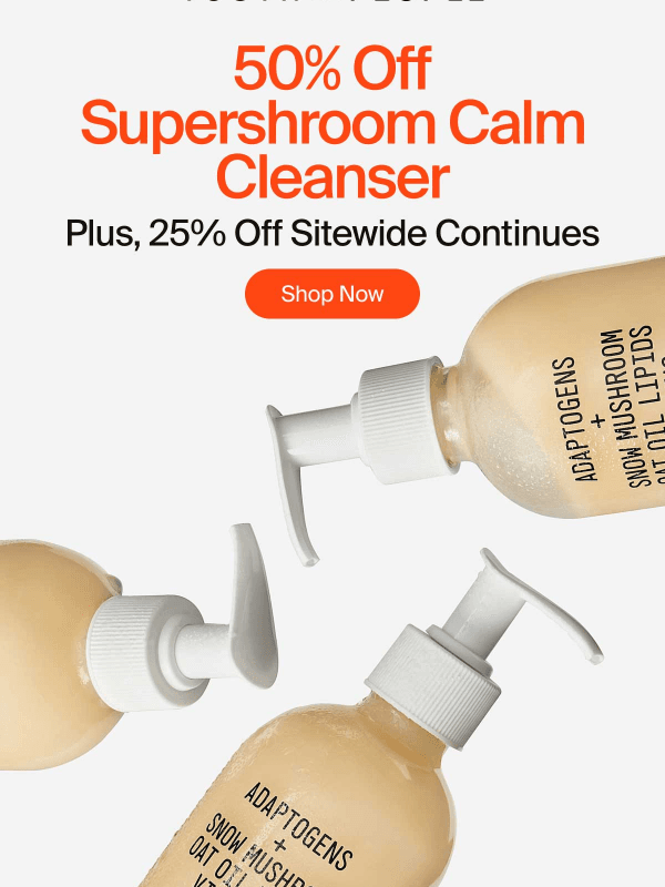 Newsletter preview: 50% Off the Supershroom Calm Cleanser
