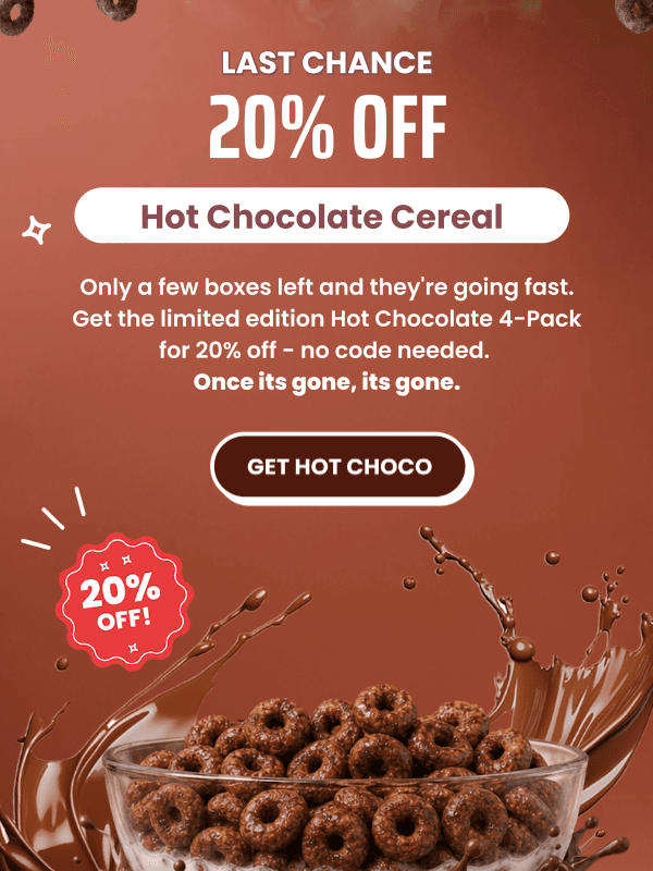 Newsletter preview: Last chance: 20% off Hot Chocolate Cereal 🍫