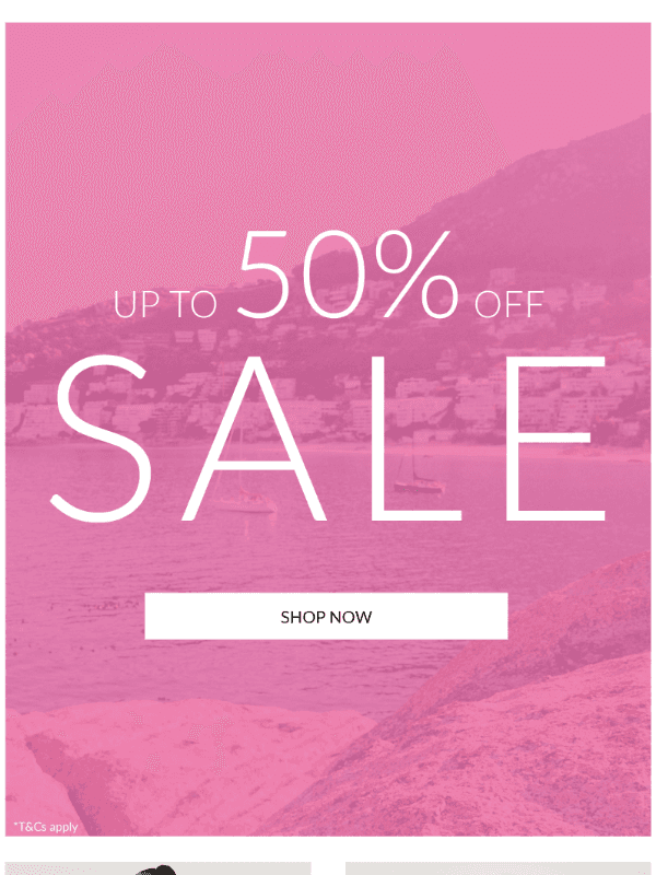 Newsletter preview: Up To 50% Off Sale Now On