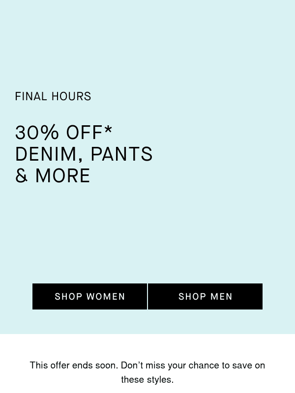 Newsletter preview: Final Hours: 30% Off Bottoms & Denim