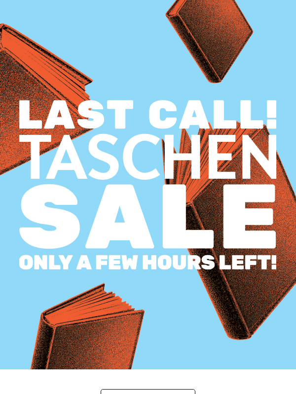 Newsletter preview: Hurry! Only a Few Hours Left of the TASCHEN SALE!