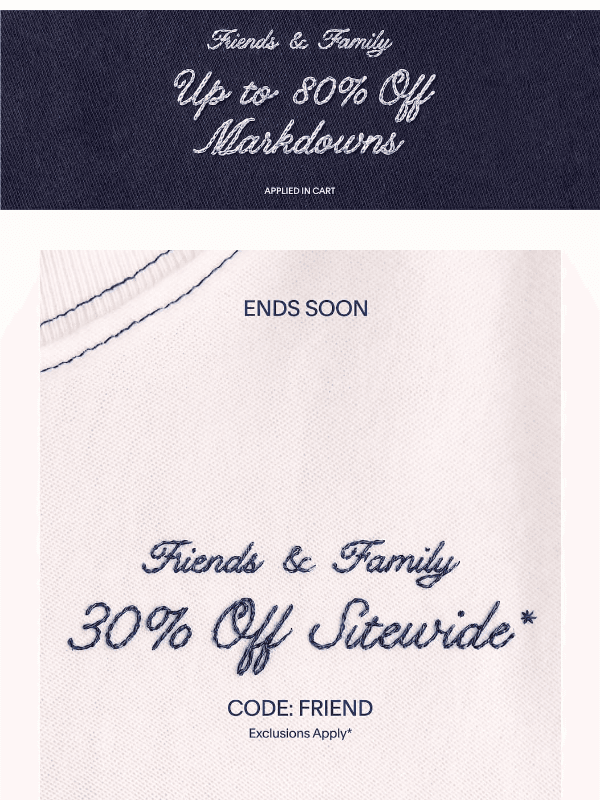 Newsletter preview: Friends & Family ends soon: 30% off sitewide