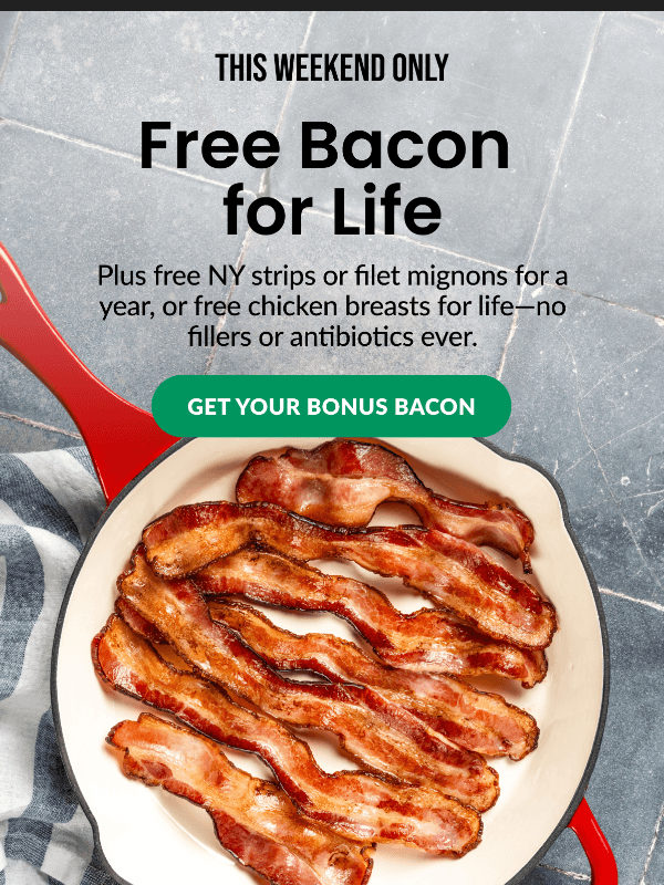 Newsletter preview: 🥓 Bacon for life, on us.